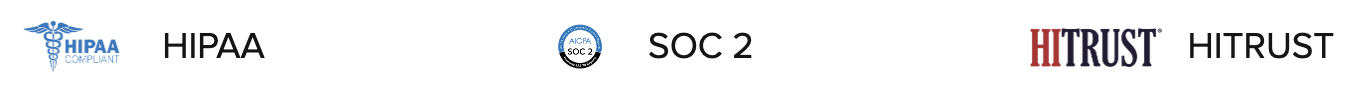 HIPAA Compliant · SOC 2 · HITRUST